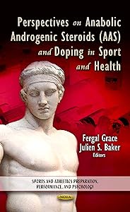 Perspectives on Anabolic Androgenic Steroids Aas and Doping in Sport and Health: Sports and Athletics Preparation, Performance, and Psychology by Fergal Grace