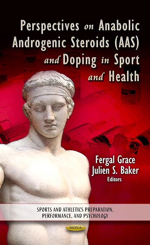 Perspectives on Anabolic Androgenic Steroids Aas and Doping in Sport and Health: Sports and Athletics Preparation, Performance, and Psychology by Fergal Grace