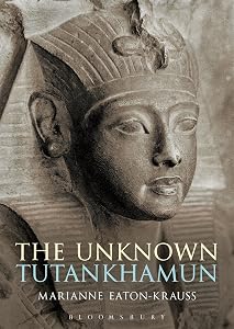 The Unknown Tutankhamun (Bloomsbury Egyptology) by Marianne Eaton-Krauss