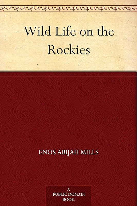 Wild Life on the Rockies by Enos Abijah Mills