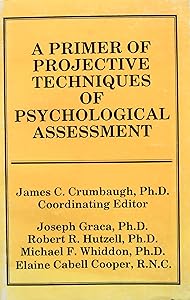 Primer of Projective Techniques of Psychological Assessment by James C. Crumbaugh