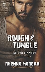 Rough & Tumble: A Steamy, Action-Filled Possessive Hero Romance (Men of Haven Book 1)