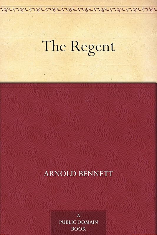 The Regent by Arnold Bennett