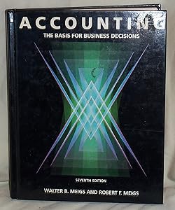 Accounting, the Basis for Business Decisions: The Basics for Business Decisions by Walter B. Meigs