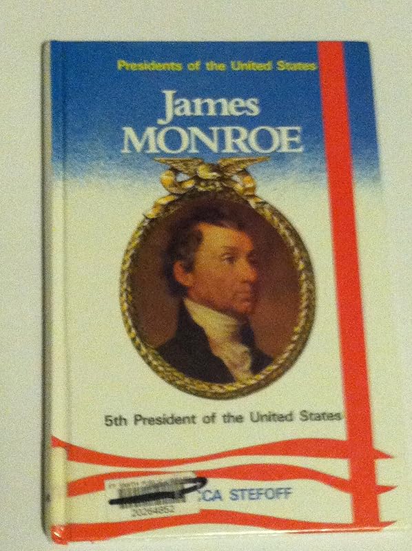 James Monroe, 5th President of the United States (Presidents of the United States) by Rebecca Stefoff