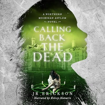 Calling Back the Dead: A Northern Michigan Asylum Novel