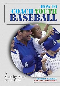 How to Coach Youth Baseball: A Step-By-Step Approach by Beverly Carroll