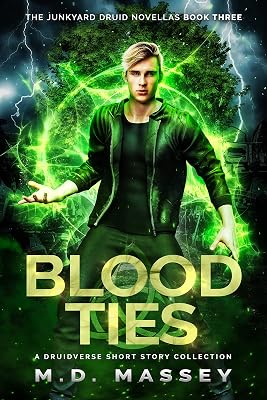 Blood Ties: A Junkyard Druid Urban Fantasy Short Story Collection (Junkyard Druid Novellas Book 3)