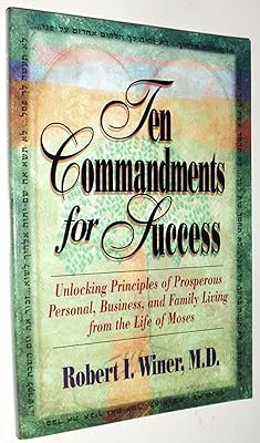Ten Commandments for Success: Unlocking Principles of Prosperous Personal, Business, and Family Living from the Life of Moses