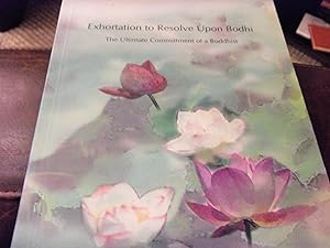 An Exhortation to Resolve upon Bodhi: The Ultimate Committment of a Buddhist by Shixian