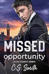 Missed Opportunity: A Second Chance Former Military Bodyguard Romance (Dìleas Security Agency, Book 3) by C.S. Smith