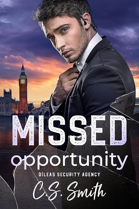 Missed Opportunity: A Second Chance Former Military Bodyguard Romance (Dìleas Security Agency, Book 3) by C.S. Smith