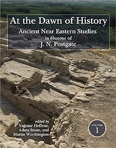 At the Dawn of History: Ancient Near Eastern Studies in Honour of J. N. Postgate by Yağmur Heffron