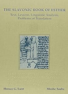 The Slavonic Book of Esther: Text, Lexicon, Linguistic Analysis, Problems of Translation (Harvard Ukrainian Research Institute Publications) by Horace Gray Lunt