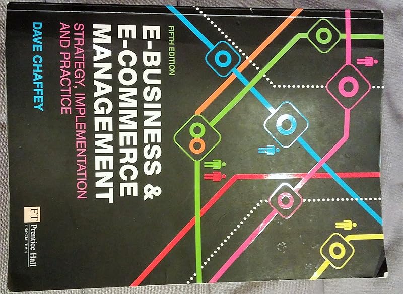 E-Business & E-Commerce Management: Strategy, Implementation and Practice by Dave Chaffey