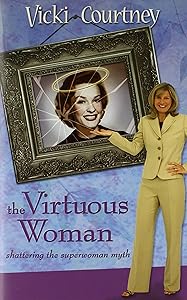 The Virtuous Woman: Shattering The Superwoman Myth