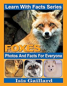 Foxes: Photos and Facts for Everyone (Learn With Facts Series Book 16)