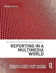 Reporting in a Multimedia World: An introduction to core journalism skills by Gail Sedorkin