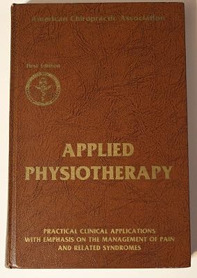 Applied Physiotherapy: Practical Clinical Applications With Emphasis on the Management of Pain and Related Symptoms