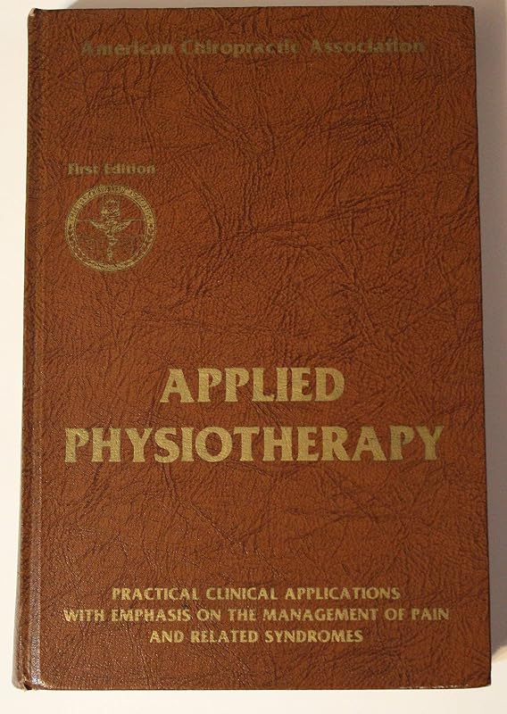 Applied Physiotherapy: Practical Clinical Applications With Emphasis on the Management of Pain and Related Symptoms by Paul A. Jaskoviak