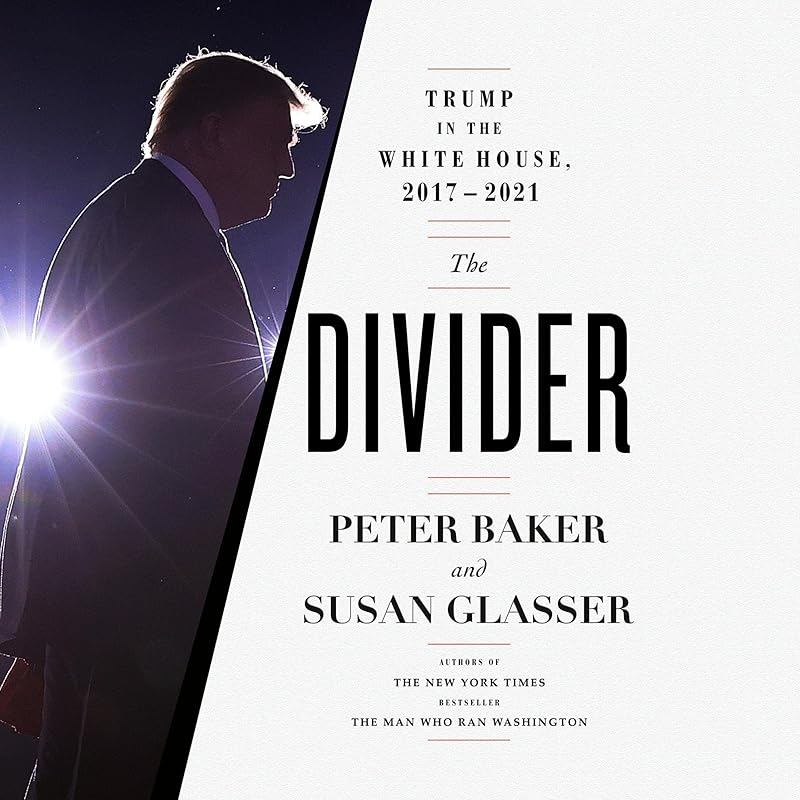The Divider: Trump in the White House, 2017-2021 by Peter Baker