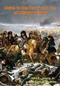 Guide to the Study and Use of Military History by John E. Jessup Jr.