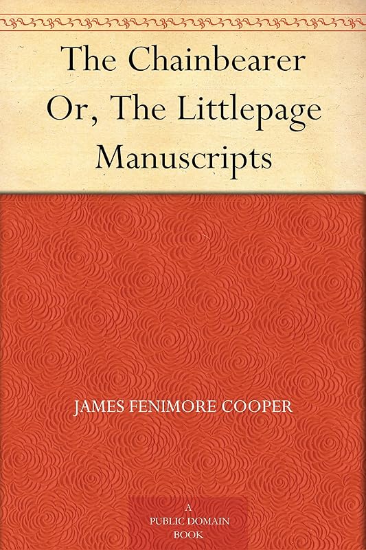 The Chainbearer Or, The Littlepage Manuscripts by James Fenimore Cooper