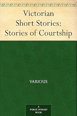 Victorian Short Stories: Stories of Courtship
