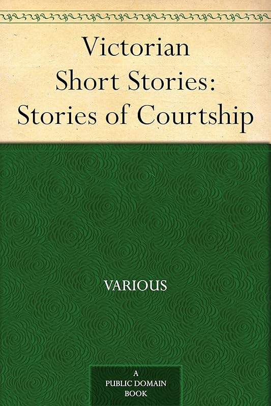 Victorian Short Stories: Stories of Courtship by Various