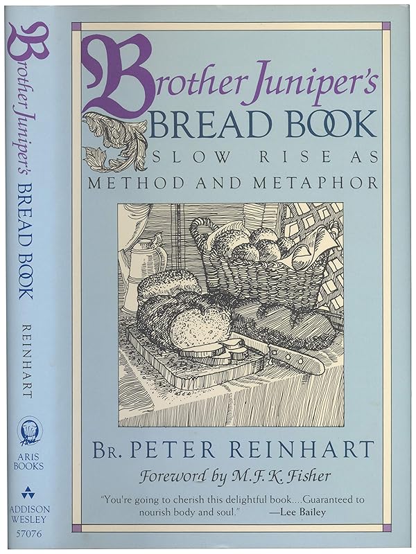 Brother Juniper's Bread Book: Slow Rise As Method and Metaphor by Peter Reinhart