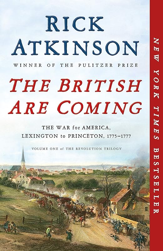 The British Are Coming: The War for America, Lexington to Princeton, 1775-1777 (The Revolution Trilogy, 1) by Rick Atkinson