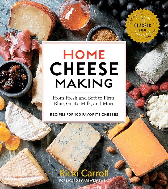 Home Cheese Making, 4th Edition: From Fresh and Soft to Firm, Blue, Goat’s Milk, and More; Recipes for 100 Favorite Cheeses by Ricki Carroll