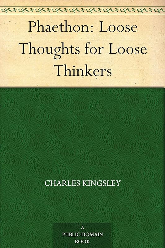 Phaethon: Loose Thoughts for Loose Thinkers by Charles Kingsley