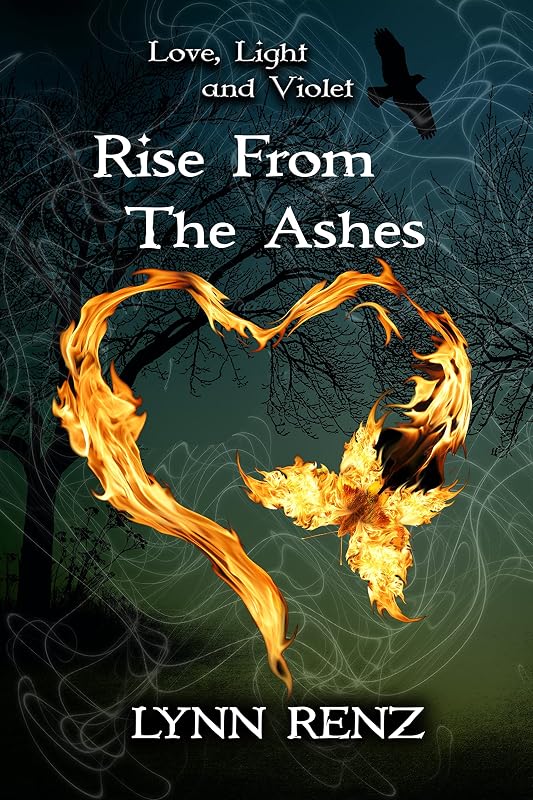 Rise from the ashes: love, light and Violet by Lynn Renz