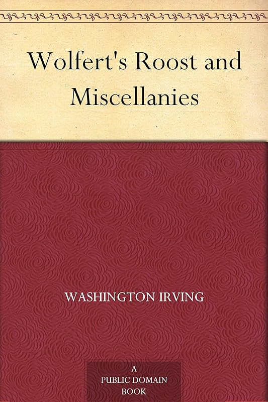 Wolfert's Roost and Miscellanies by Washington Irving
