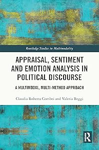 Appraisal, Sentiment and Emotion Analysis in Political Discourse: A Multimodal, Multi-method Approach (Routledge Studies in Multimodality) by Claudia Roberta Combei
