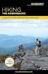 Hiking the Adirondacks: A Guide to the Area's Greatest Hiking Adventures (Falcon Guides) by Lisa Ballard