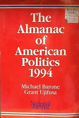 The Almanac of American Politics 1994: The Senators, the Representatives and the Governors : Their Records and Election Results, Their States and Di