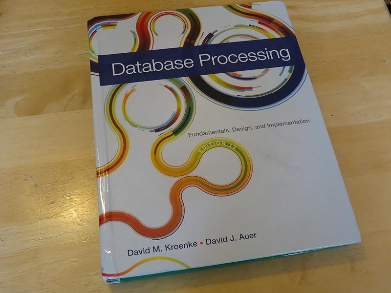 Database Processing: Fundamentals, Design, and Implementation (13th Edition) by David M. Kroenke