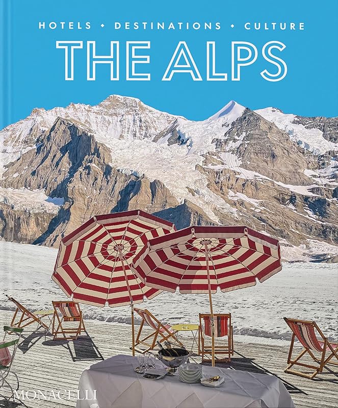 The Alps: Hotels, Destinations, Culture by Sebastian Schoellgen