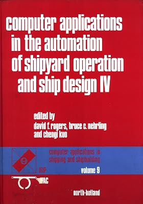 Computer Applications in the Automation of Shipyard Operation and Ship Design, IV: IFIP/IFAC Fourth International Conference Proceedings, U.S. Naval Academy, Annapolis, Maryland, USA, 7-10 June 1982
