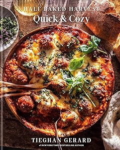 Half Baked Harvest Quick & Cozy: A Cookbook by Tieghan Gerard