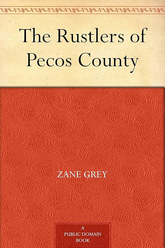 The Rustlers of Pecos County by Zane Grey