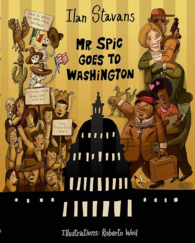 Mr. Spic Goes to Washington by Ilan Stavans