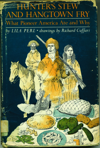 Hunter's stew and hangtown fry, what pioneer America ate and why by Lila Perl