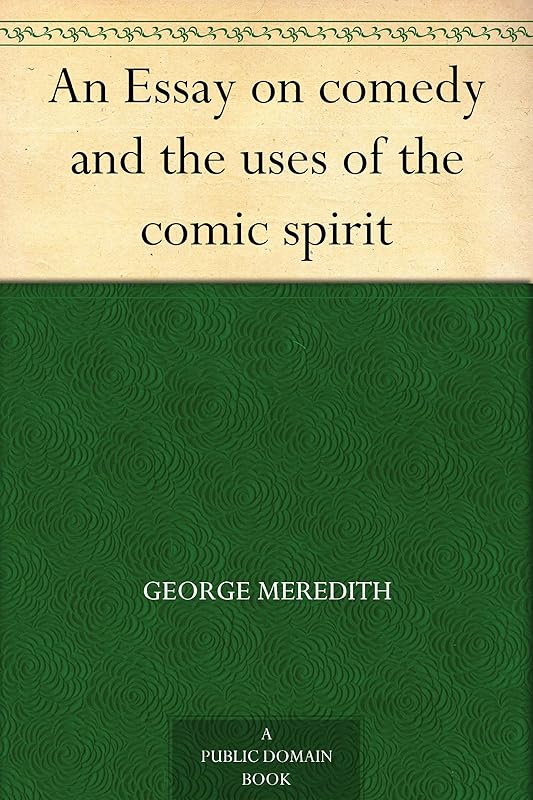 An Essay on comedy and the uses of the comic spirit by George Meredith