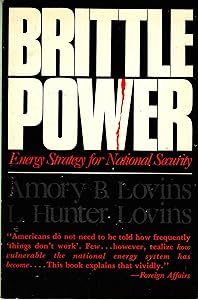 Brittle Power: Energy Strategy for National Security by hunter-lovins-amory-b-lovins