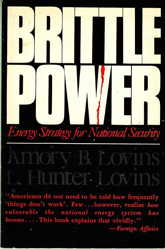 Brittle Power: Energy Strategy for National Security by hunter-lovins-amory-b-lovins