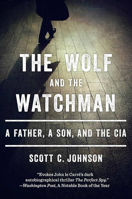 The Wolf and the Watchman: A Father, a Son, and the CIA by Scott C. Johnson