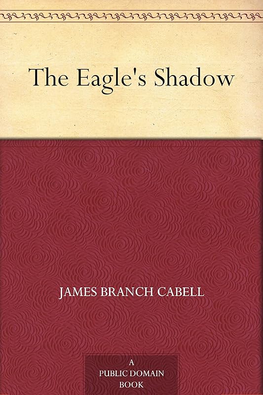 The Eagle's Shadow by James Branch Cabell